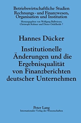 Institutionelle Änderungen und die Ergebnisqualität von Finanzberichten deutscher Unternehmen: Die Auswirkungen des KonTraG (Betriebswirtschaftliche Studien)