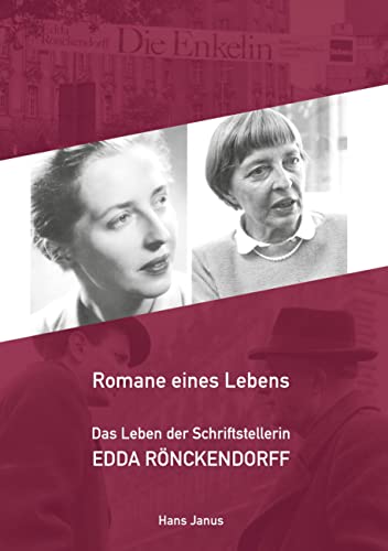 Romane eines Lebens: Das Leben der Schriftstellerin Edda Rönckendorff