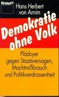 Demokratie ohne Volk: Plädoyer gegen Staatsversagen, Machtmissbrauch und Politikverdrossenheit (Knaur Taschenbücher. Politik und Zeitgeschichte)