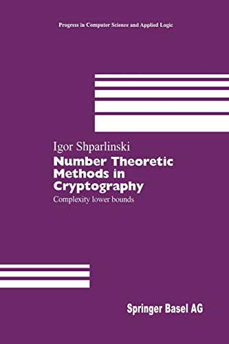 Number Theoretic Methods in Cryptography: Complexity Lower Bounds (Progress In Computer Science And Applied Logic) (Progress in Computer Science and Applied Logic, 17, Band 17)