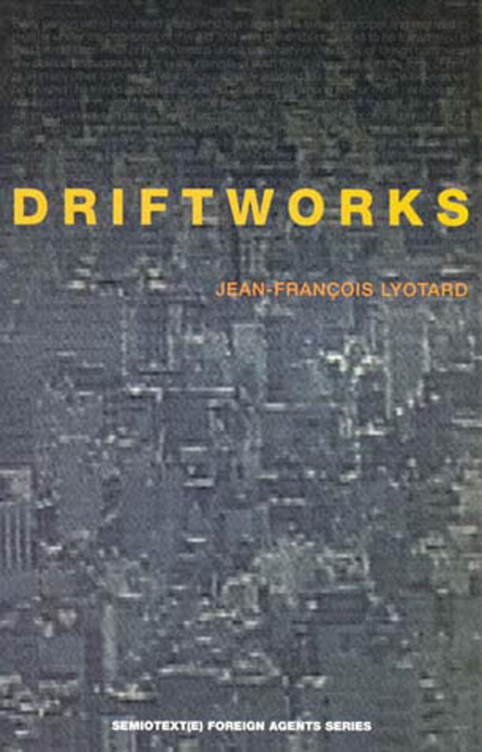 Driftworks (Semiotext(e) / Foreign Agents)