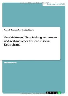 Geschichte und Entwicklung autonomer und verbandlicher Frauenhäuser in Deutschland