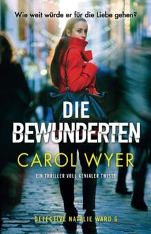 Die Bewunderten: Ein Thriller voll genialer Twists (Detective Natalie Ward)