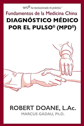 Diagnóstico Médico por el Pulso® (MPD®): Fundamentos de la Medicina China