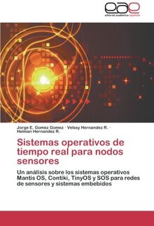 Sistemas operativos de tiempo real para nodos sensores: Un análisis sobre los sistemas operativos Mantis OS, Contiki, TinyOS y SOS para redes de sensores y sistemas embebidos