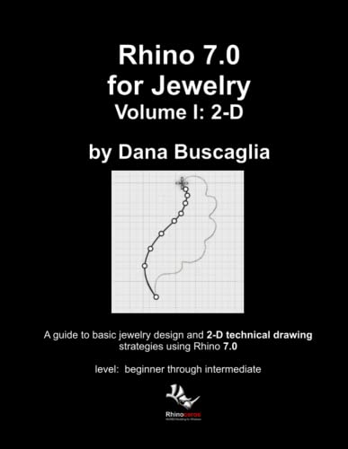 Dana Buscaglia Rhino 7.0 For Jewelry Volume I, 2-D, Intro To Rhino. Basic Rhino Commands. 2-Dimensional Drawing Tutorials.