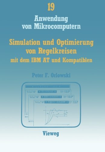 Simulation und Optimierung von Regelkreisen mit dem Ibm At und Kompatiblen (Anwendung von Mikrocomputern)