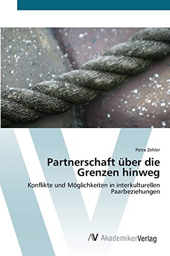 Partnerschaft über die Grenzen hinweg: Konflikte und Möglichkeiten in interkulturellen Paarbeziehungen