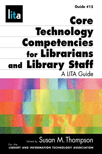 Core Tech Competencies for Librarians and Library Staff: A LITA Guide