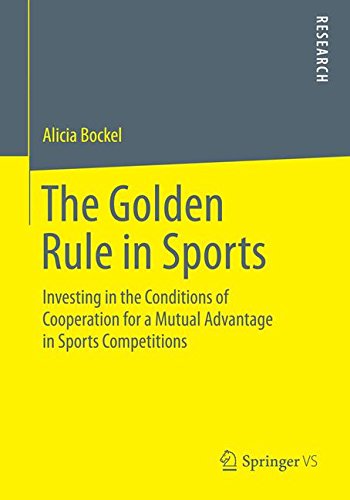 The Golden Rule in Sports: Investing in the Conditions of Cooperation for a Mutual Advantage in Sports Competitions