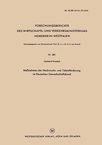 Maßnahmen der Nachwuchs- und Talentförderung im Deutschen Gewerkschaftsbund (Forschungsberichte des Wirtschafts- und Verkehrsministeriums ... Nordrhein-Westfalen, 584, Band 584)