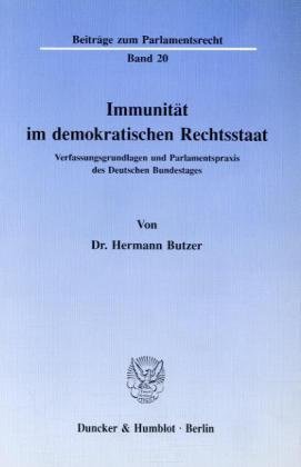 Immunität im demokratischen Rechtsstaat.: Verfassungsgrundlagen und Parlamentspraxis des Deutschen Bundestages.