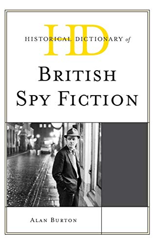 Historical Dictionary of British Spy Fiction (Historical Dictionaries of Literature and the Arts)