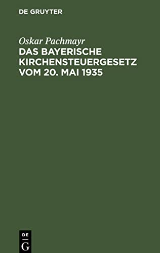 Das Bayerische Kirchensteuergesetz vom 20. Mai 1935: mit Vollzugsbekanntmachung, den einschlägigen Gesetzen und Verordnungen