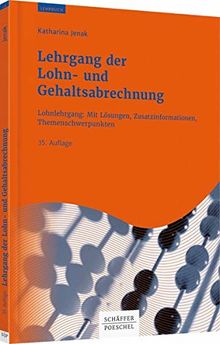 Lehrgang der Lohn- und Gehaltsabrechnung: Lohnlehrgang: Mit Lösungen, Zusatzinformationen, Themenschwerpunkten
