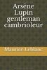 Arsène Lupin gentleman cambrioleur: un recueil de neuf nouvelles policières, écrites par Maurice Leblanc, qui constituent les premières aventures ... originale est dessinée par Henri Goussé.