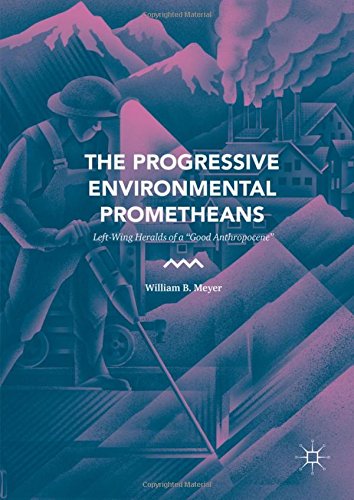 The Progressive Environmental Prometheans: Left-Wing Heralds of a Good Anthropocene