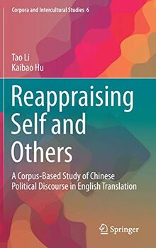 Reappraising Self and Others: A Corpus-Based Study of Chinese Political Discourse in English Translation (Corpora and Intercultural Studies, 6, Band 6)