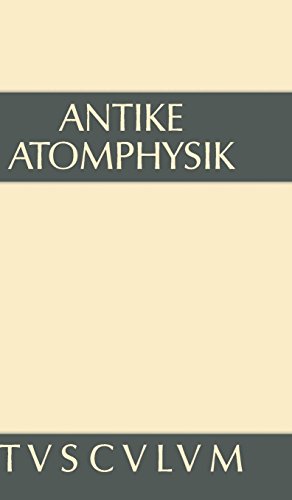 Antike Atomphysik: Texte zur antiken Atomlehre u. ihrer Wiederaufnahme in der Neuzeit. Griechisch/lateinisch/italienisch/deutsch (Sammlung Tusculum)
