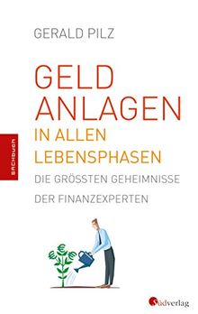 Geldanlagen in allen Lebensphasen. Die größten Geheimnisse der Finanzexperten