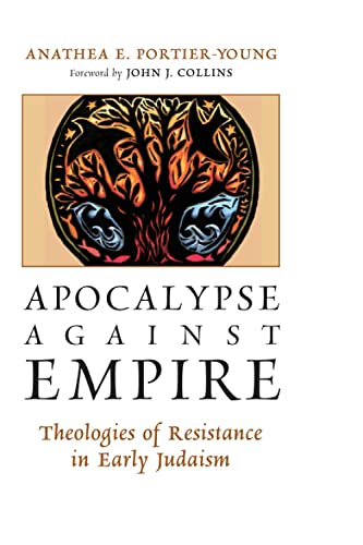 Apocalypse Against Empire: Theologies of Resistance in Early Judaism