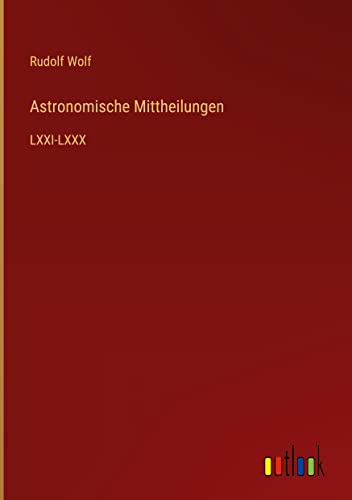 Astronomische Mittheilungen: LXXI-LXXX