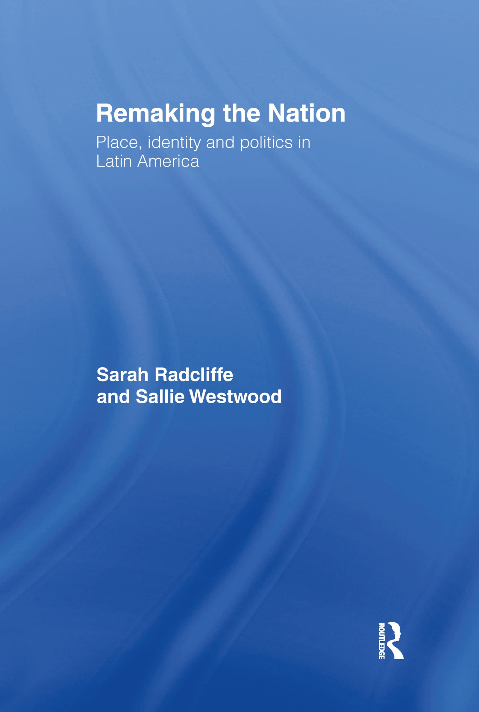 Remaking the Nation: Identity and Politics in Latin America