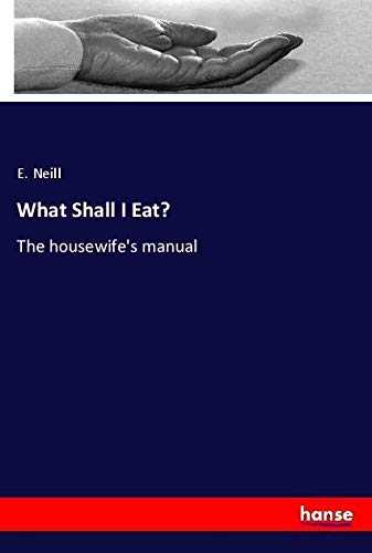 What Shall I Eat?: The housewife's manual