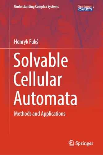 Solvable Cellular Automata: Methods and Applications (Understanding Complex Systems)