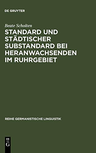 Standard und städtischer Substandard bei Heranwachsenden im Ruhrgebiet (Reihe Germanistische Linguistik, 88, Band 88)