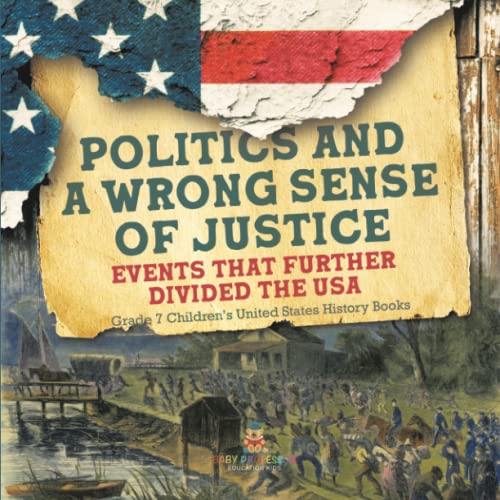 Politics and a Wrong Sense of Justice Events That Further Divided the USA Grade 7 Children's United States History Books