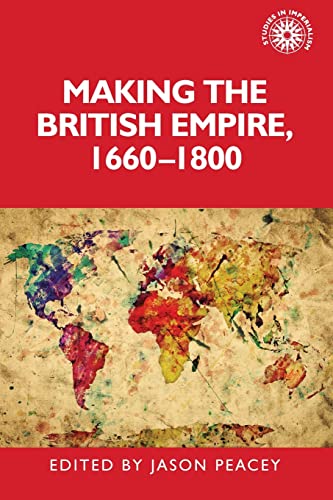 Making the British Empire, 1660-1800 (Studies in Imperialism, 195)