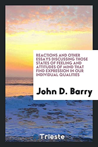 Reactions and Other Essays Discussing Those States of Feeling and Attitudes of Mind That Find Expression in Our Individual Qualities