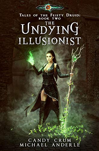 The Undying Illusionist: Age Of Magic - A Kurtherian Gambit Series (Tales of the Feisty Druid, Band 2)