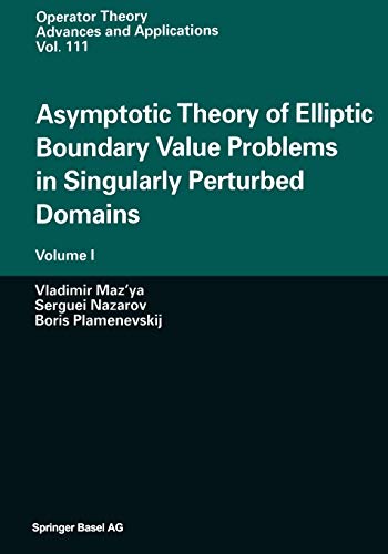 Asymptotic Theory of Elliptic Boundary Value Problems in Singularly Perturbed Domains: Volume I (Operator Theory: Advances and Applications, 111, Band 111)