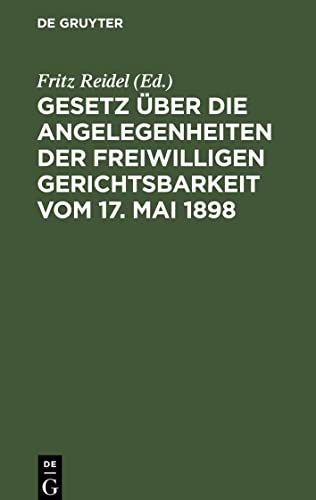 Gesetz über die Angelegenheiten der freiwilligen Gerichtsbarkeit vom 17. Mai 1898: Ergänzungsbändchen enthaltend Erläuterungen aus Grund der Bayerischen Ausführungsbestimmungen