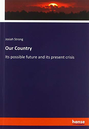 Our Country: Its possible future and its present crisis