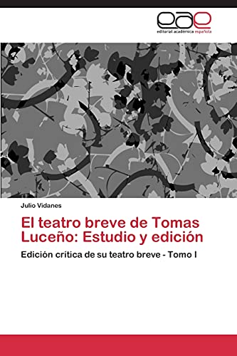 El teatro breve de Tomas Luceño: Estudio y edición: Edición crítica de su teatro breve - Tomo I