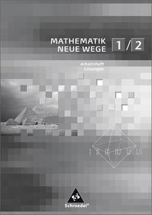 Mathematik Neue Wege SI: Mathematik Neue Wege 1/2. Arbeitshefte. Lösungen