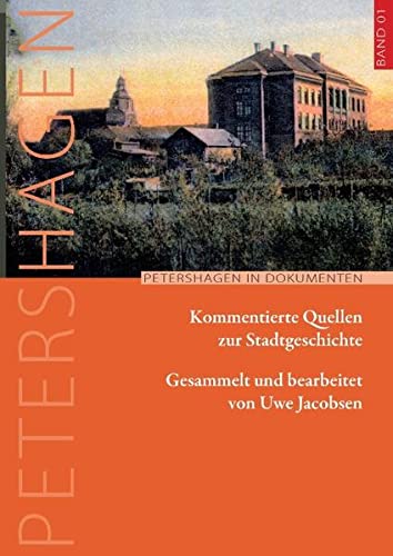 Petershagen in Dokumenten (Band 01 | 2015): Kommentierte Quellen zur Stadtgeschichte. Mit Dokumenten von Steinkamp (1720), Gieseler (1760-1839), Vormbaum (1795-1875) und Romberg (1787-1866)