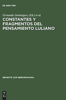 Constantes y fragmentos del pensamiento luliano: Actas del simposio sobre Ramon Llull en Trujillo, 17–20 septiembre 1994 (Beihefte zur Iberoromania, 12, Band 12)