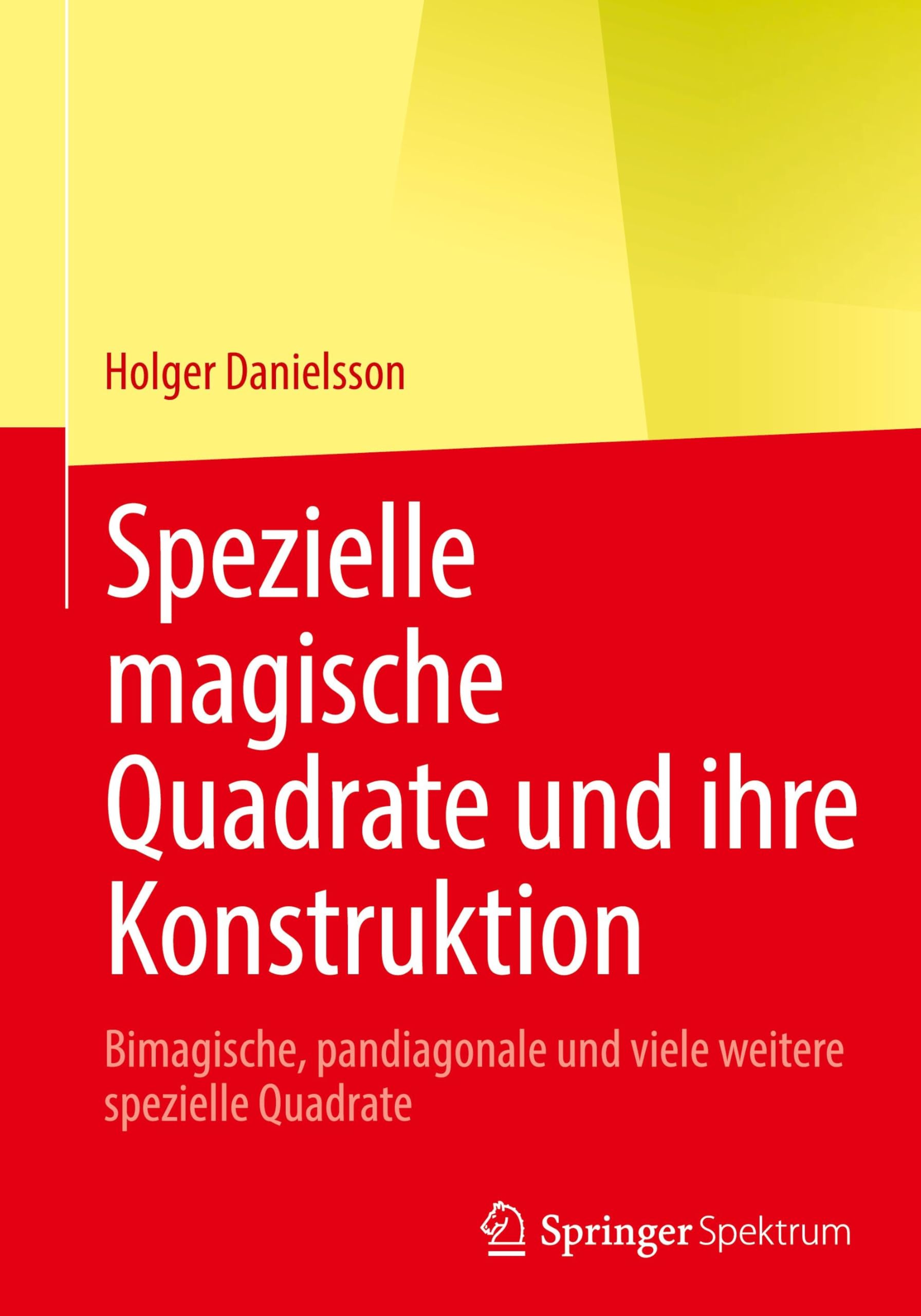 Spezielle magische Quadrate und ihre Konstruktion: Bimagische, pandiagonale und viele weitere spezielle Quadrate