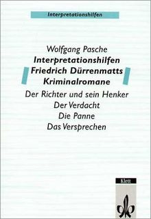 Interpretationshilfen Friedrich Dürrenmatts Kriminalromane: Der Richter und sein Henker - Verdacht - Die Panne - Das Versprechen