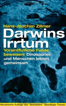 Darwins Irrtum: Vorsintflutliche Funde beweisen: Dinosaurier und Menschen lebten gemeinsam