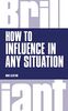 How to Influence In Any Situation (Brilliant Business)