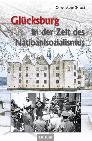 Glücksburg in der Zeit des Nationalsozialismus: Beiträge eines Symposiums auf Schloss Glücksburg