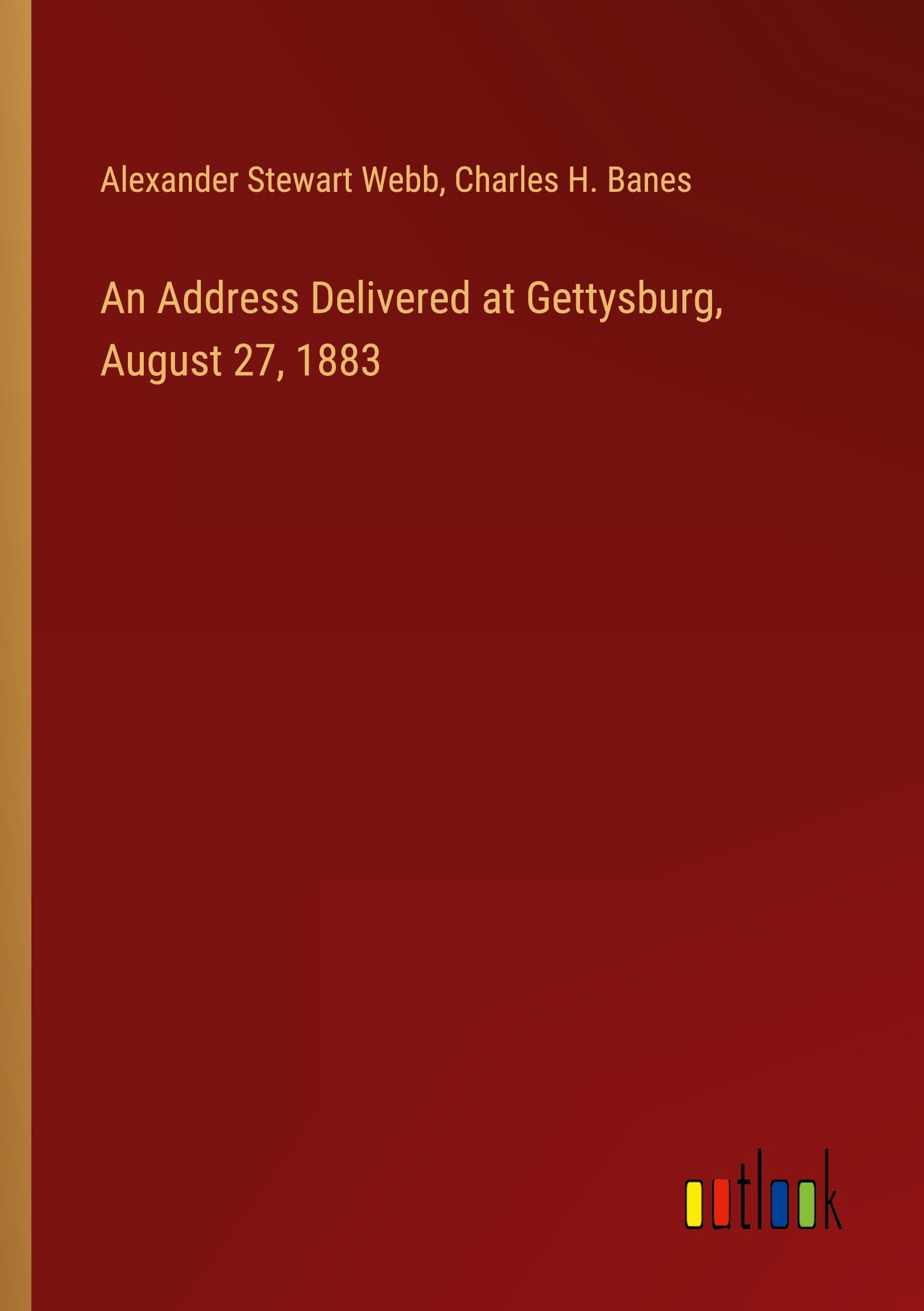 An Address Delivered at Gettysburg, August 27, 1883