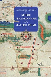 Alessandro Giraudo - Storie Straordinarie Delle Materie Prime (1 BOOKS)