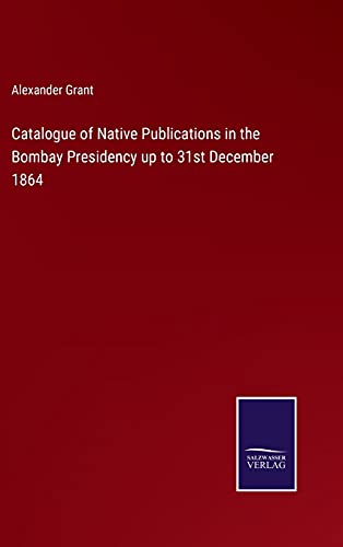 Catalogue of Native Publications in the Bombay Presidency up to 31st December 1864
