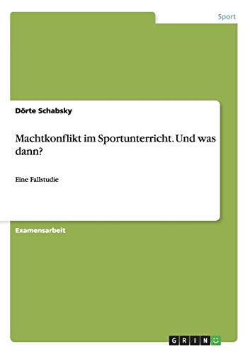 Machtkonflikt im Sportunterricht. Und was dann?: Eine Fallstudie